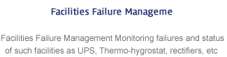 Facilities Failure Manageme - Facilities Failure Management Monitoring failures and status of such facilities as UPS, Thermo-hygrostat, rectifiers, etc 